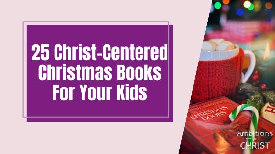 25 Christ-Centered Christmas Books For Your Kids