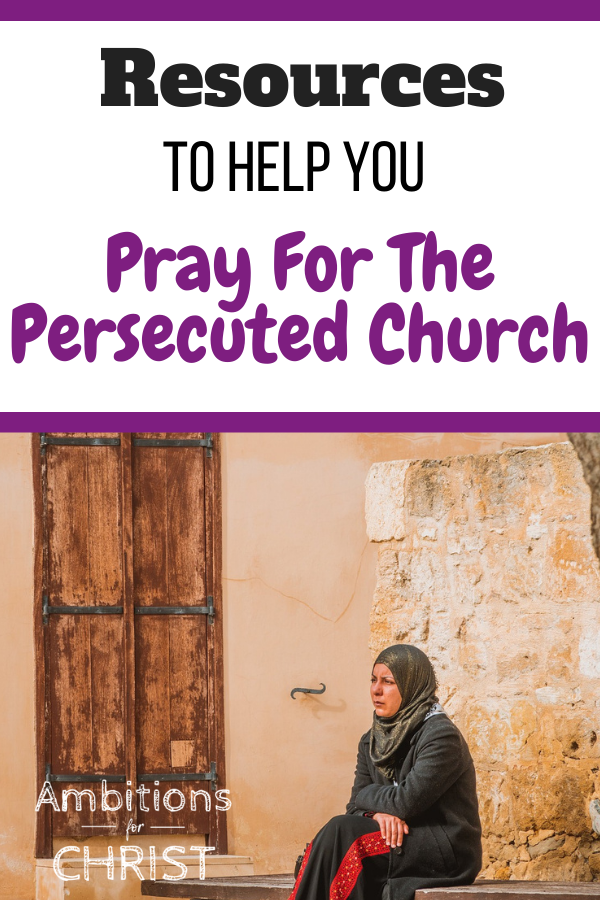 Resources To Help You Pray For The Persecuted Church